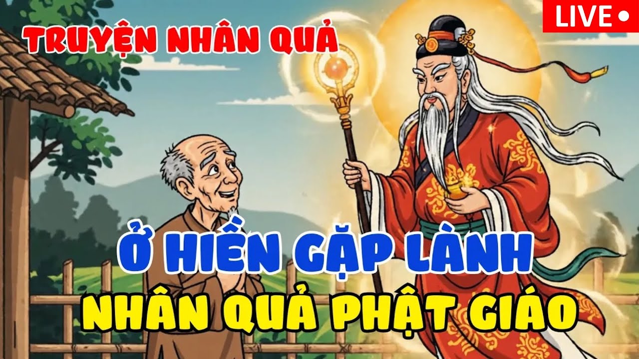 Ở Hiền Gặp Lành – Quả Báo Hiện Đời Khiến Kẻ Lương Thiện Nhận Phúc Lành | NHÂN QUẢ PHẬT GIÁO