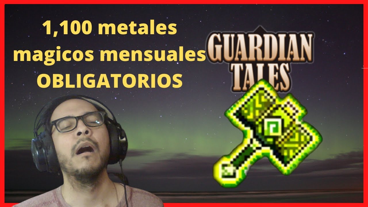Guardian Tales (Farmeo de Metal mágico y Martillos verdes)