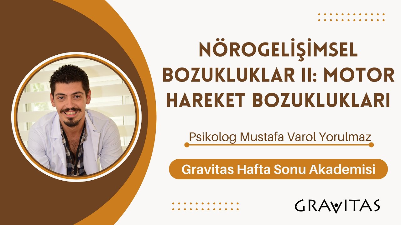 Motor Hareket Bozuklukları - Gravitas Hafta Sonu Akademisi - Psikolog Mustafa Varol Yorulmaz