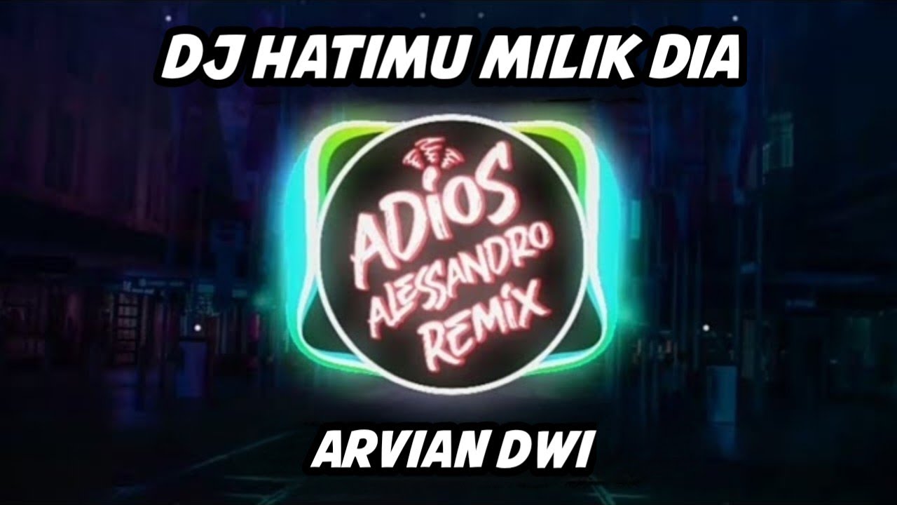 DJ Hatimu Milik Dia - Arvian Dwi | Adios Alessandro Remix