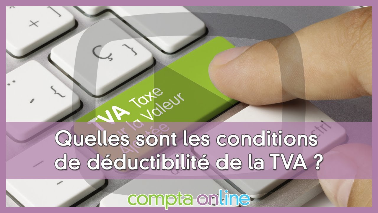 Les conditions de la TVA d&eacute;ductible