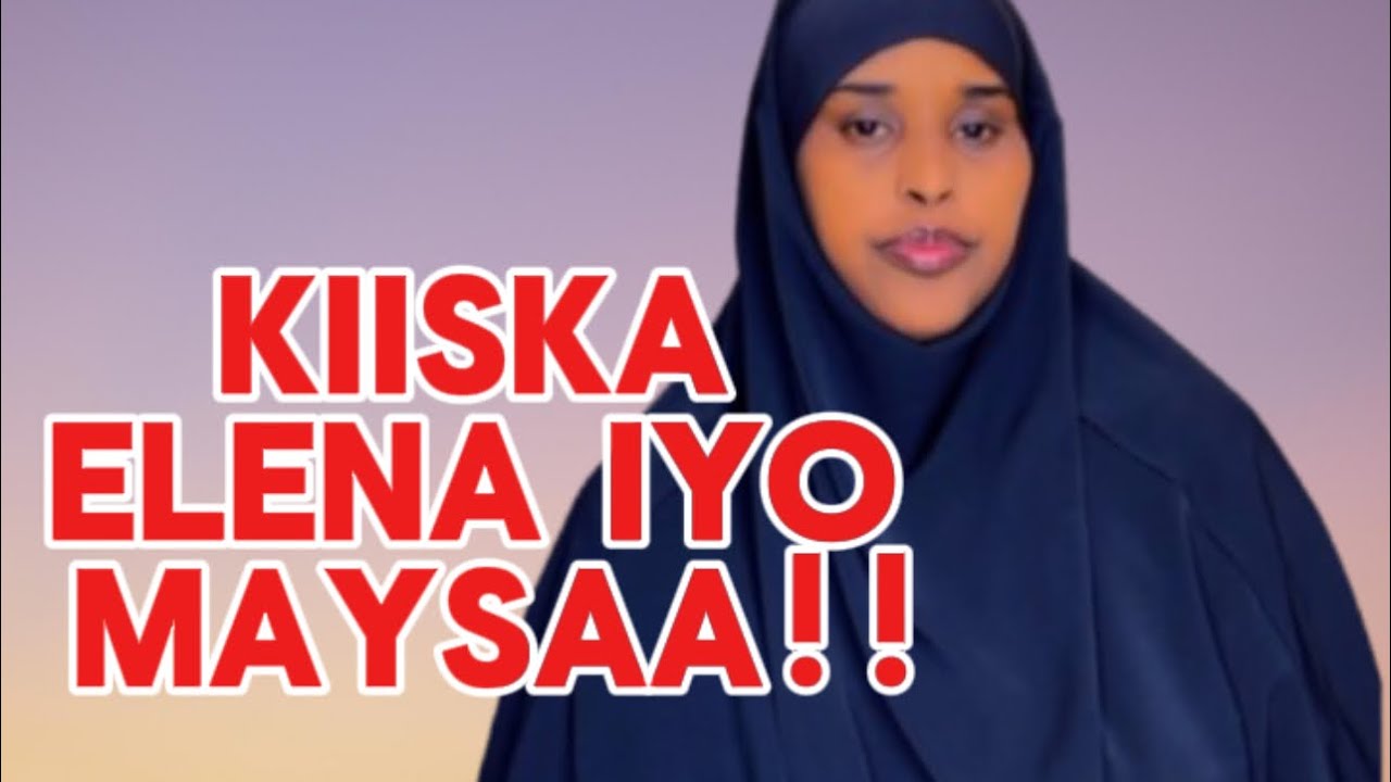 KIISKA ELENA IYO MAYSAA!!@sawdamqaalib