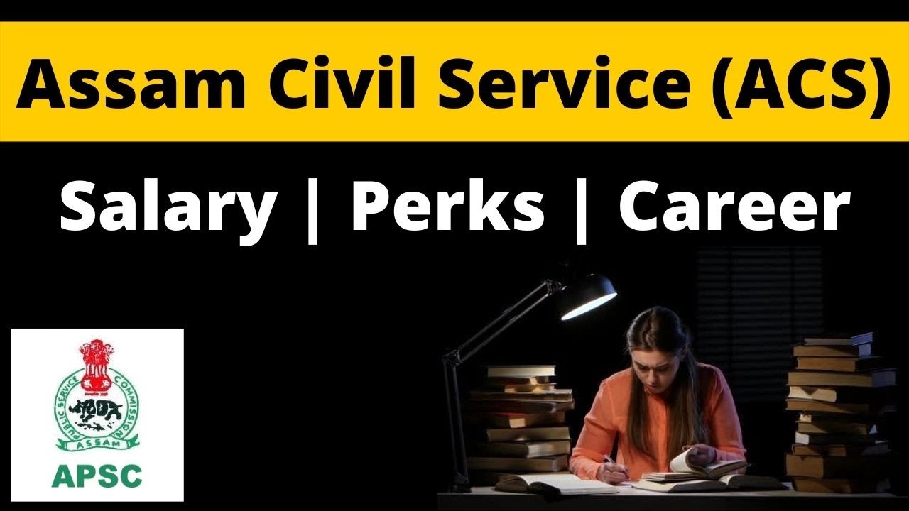 APSC Assam Civil Service (ACS): Salary | Perks | Career [Detailed Analysis]