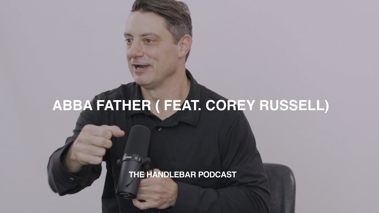 Abba Father (Galatians 4) (Feat. Corey Russell) | The Handlebar Podcast