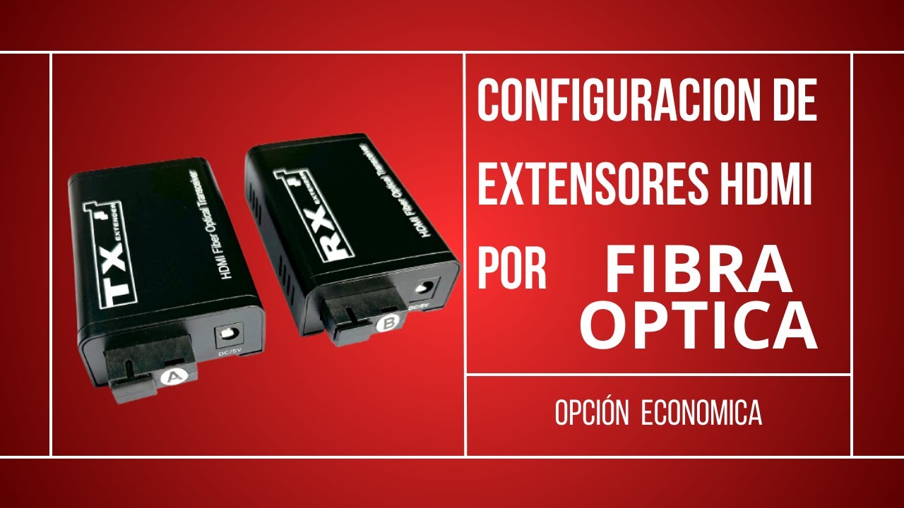 PARTE 2 | Configuración de extensores de video por HDMI | Fibra óptica