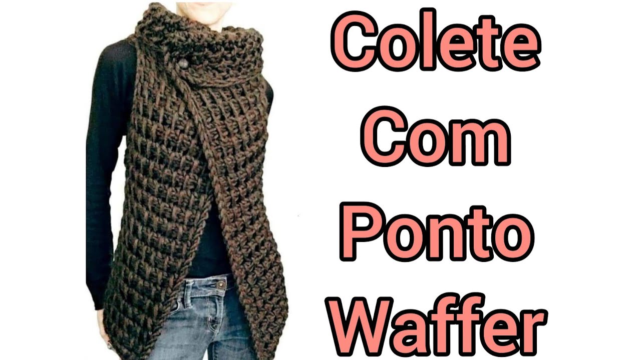 #vlogdecroche Colete de crochê ponto wafer com lã urbano inspirado por uma foto da internet