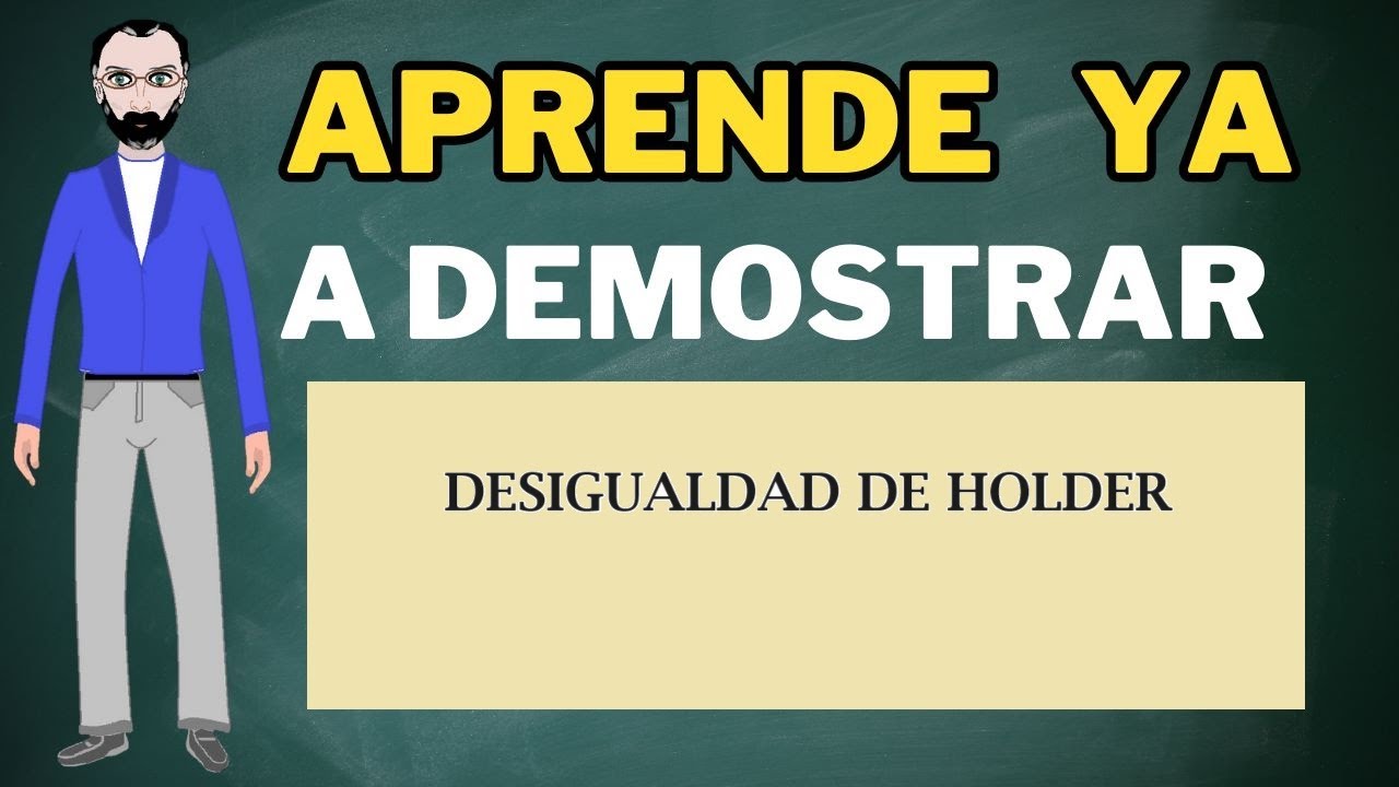 Aprende a demostrar la desigualdad de Holder en menos de 10 minutos!