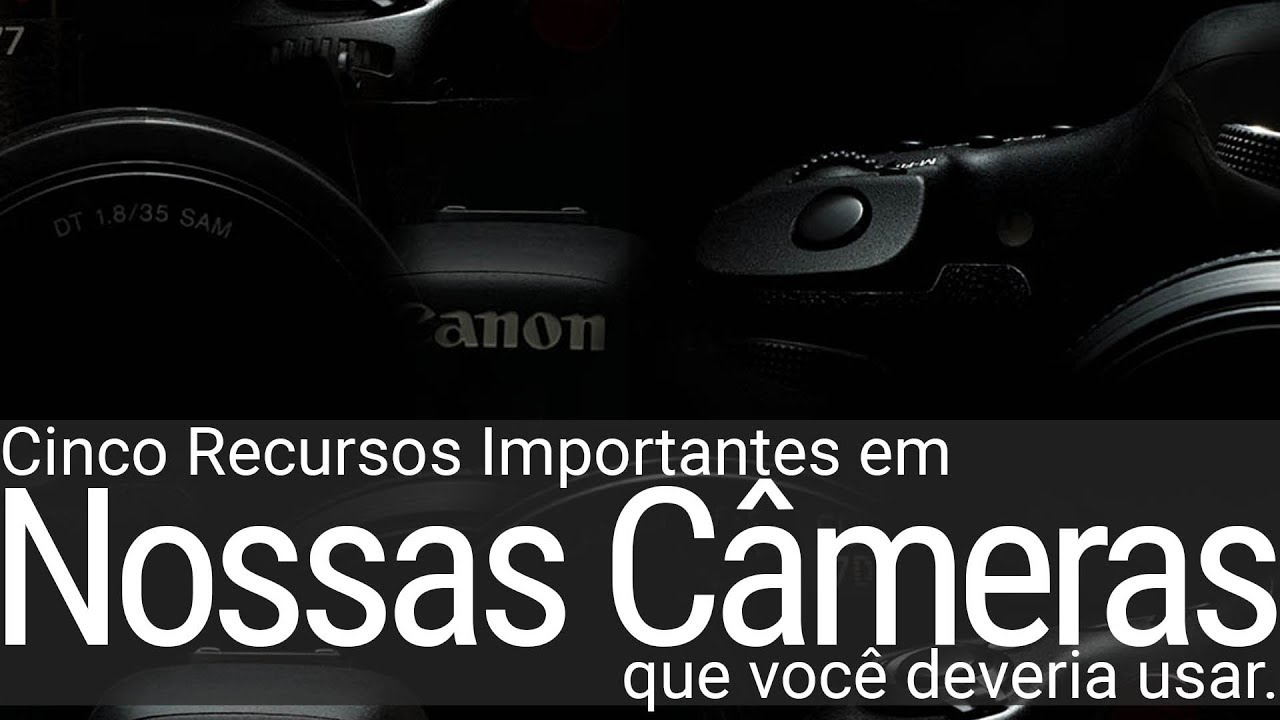5 Recursos Importantes que temos nas câmeras e que você deveria pensar em usar. #fotografia