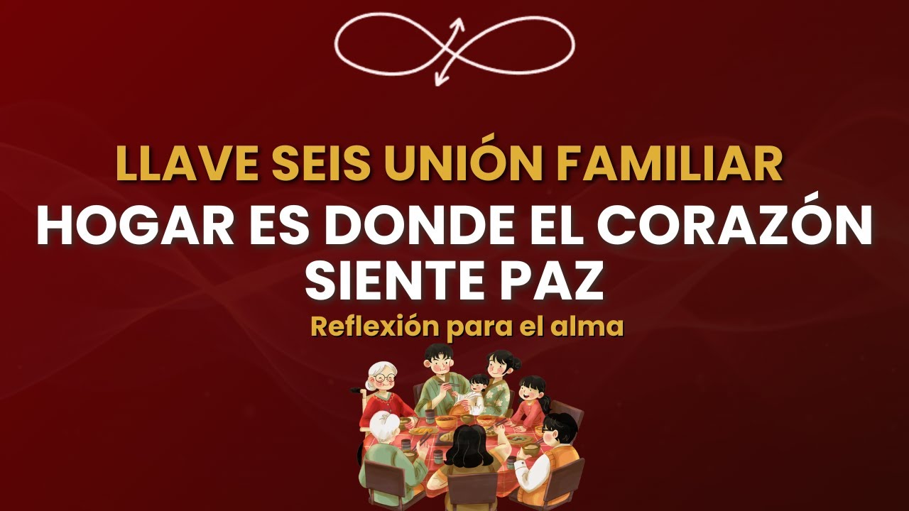 Sexta llave 💛 Unión familiar: sanar sin forzar
