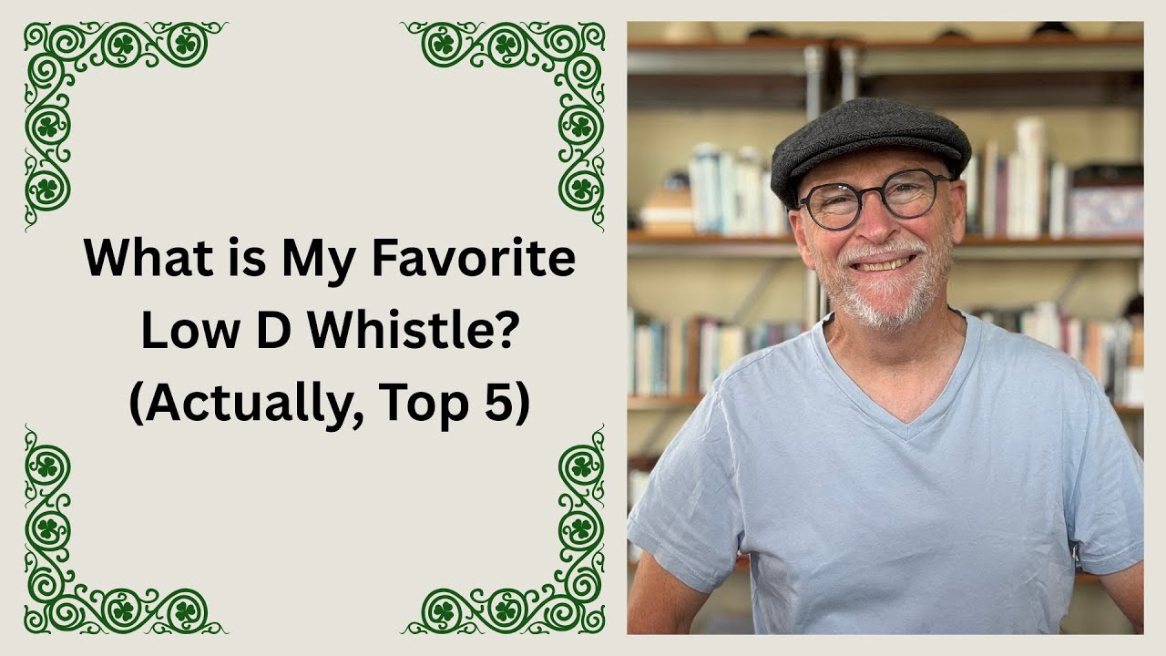 What is My Favorite Low D Whistle? (Actually, Top 5)