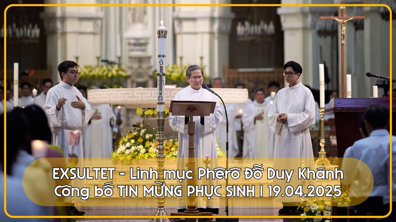 EXSULTET - Công bố TIN MỪNG PHỤC SINH - Lm Phêrô Đỗ Duy Khánh | Nhà thờ Đức Bà Sài Gòn | 19-4-2025