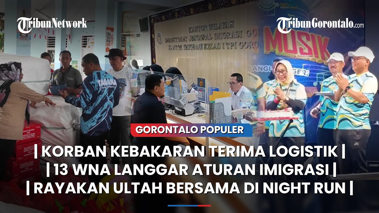 🔴GORONTALO POPULER ~ Bantuan Korban Kebakaran, WNA Langgar Aturan Imigrasi, Bercahaya Night Run