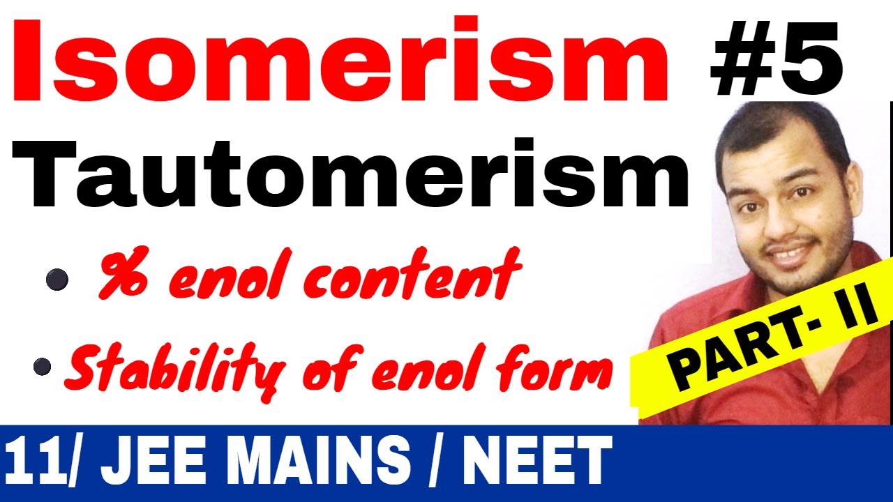 Isomerism 05 || Tautomerism 02 || Percentage of Enol Content N Stability of Enol JEE MAINS / NEET ||