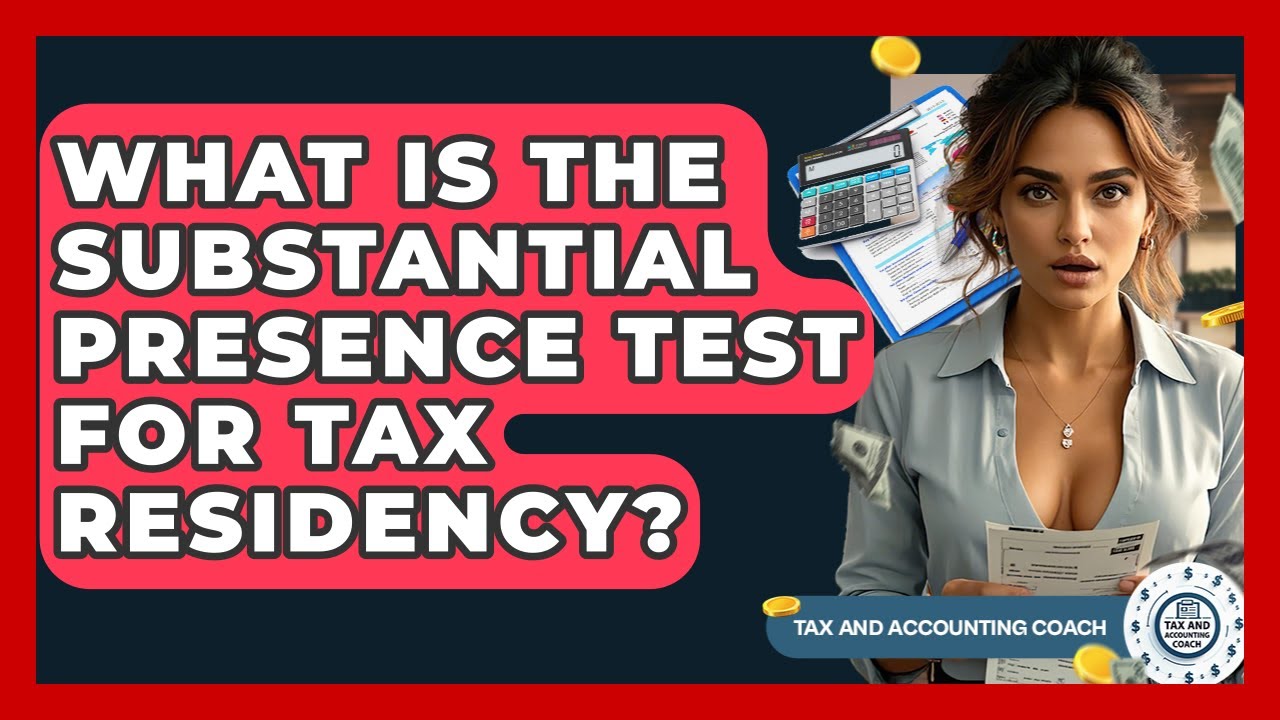 What Is The Substantial Presence Test For Tax Residency? - Tax and Accounting Coach