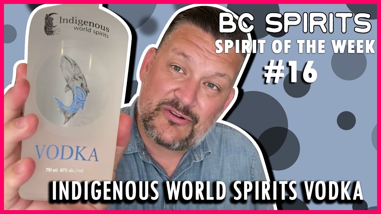 BC Spirits "Spirit of the Week" #16 - Indigenous World Spirits Vodka