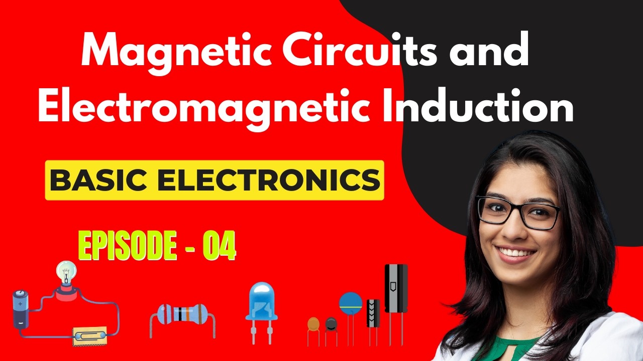 Basic Electronics | Episode 4: Magnetic Circuits and Electromagnetic Induction | Embedded Systems