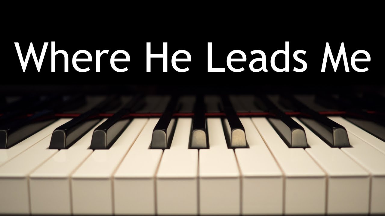 Where He Leads Me - piano instrumental hymn with lyrics