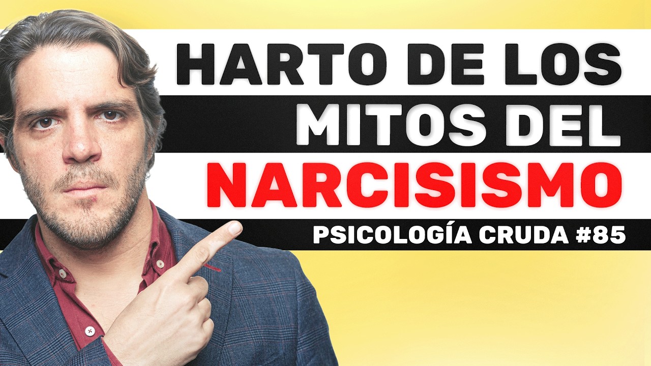 Harto de los mitos del narcisismo | Psicología Cruda #85