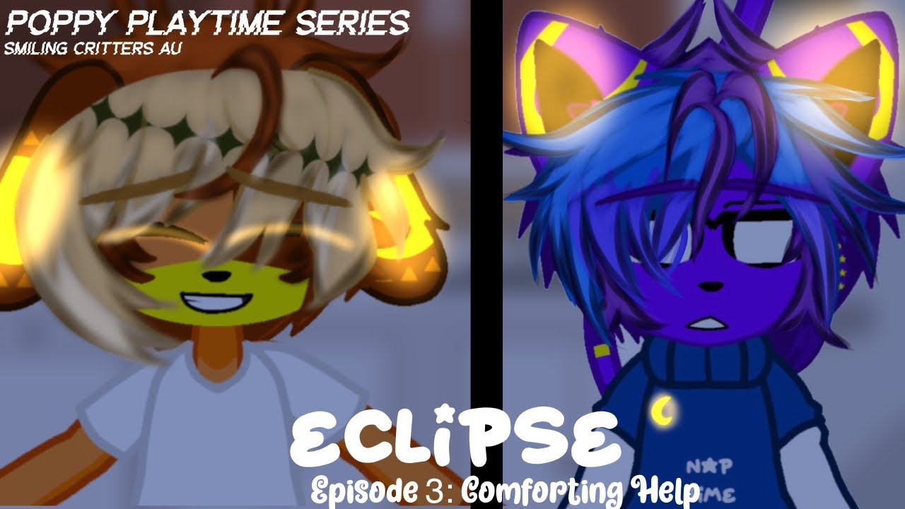 Eclipse-Episodio 3: Cómodo Ayuda(Smiling Critters AU)Poppy Playtime Serie||GL2