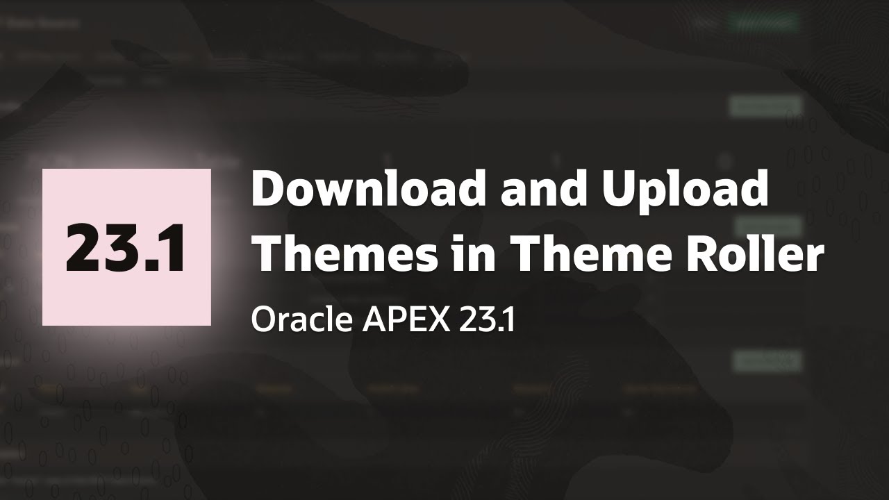 Download and Upload Themes using Theme Roller in APEX 23.1