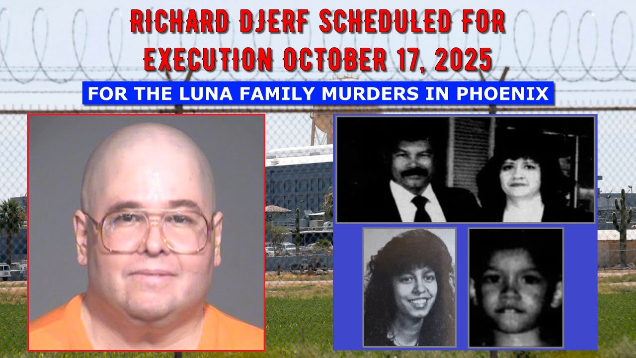 Scheduled Execution (10/17/25): Richard Kenneth Djerf &ndash; Arizona Death Row &ndash; Murder of Luna Family
