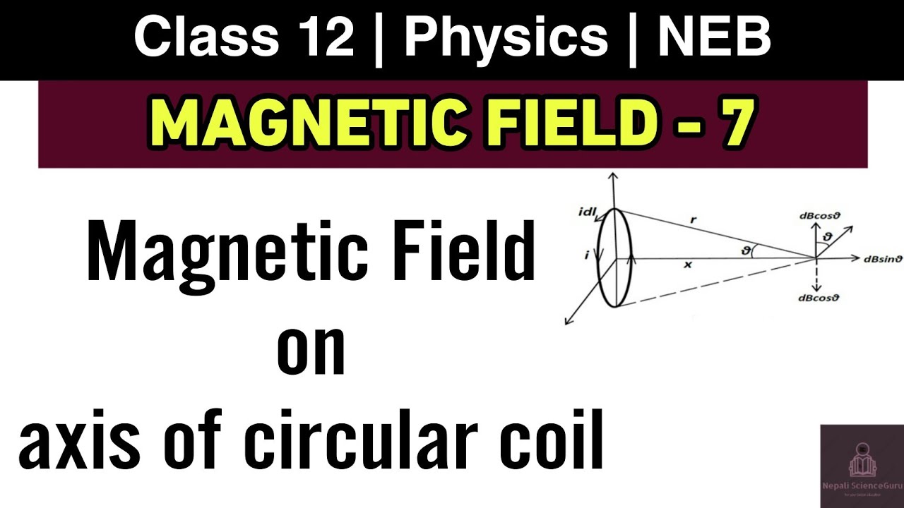 Magnetic Field L-7 | Magnetic Field at axis of circular coil | Class 12 Physics | Nepali