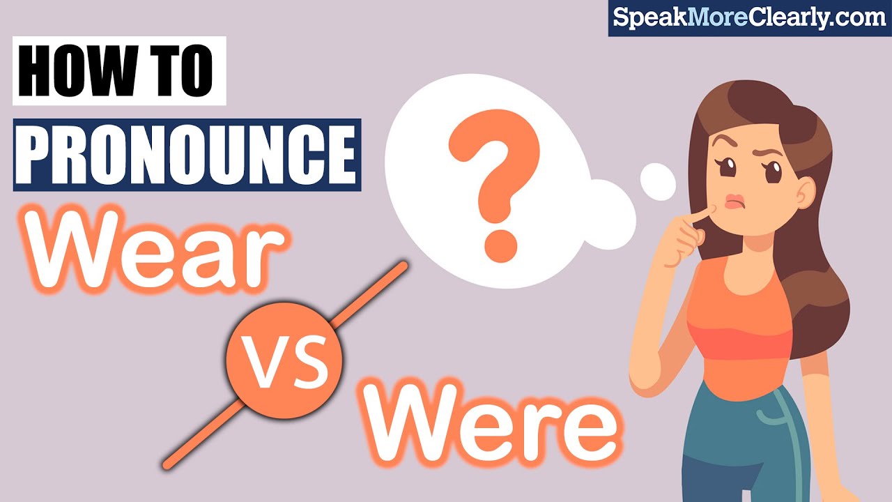 How To Pronounce The Difference Between Wear And Were