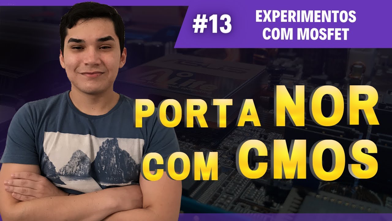 #13 - Porta NOR com Cmos | Experimentos com Mosfet