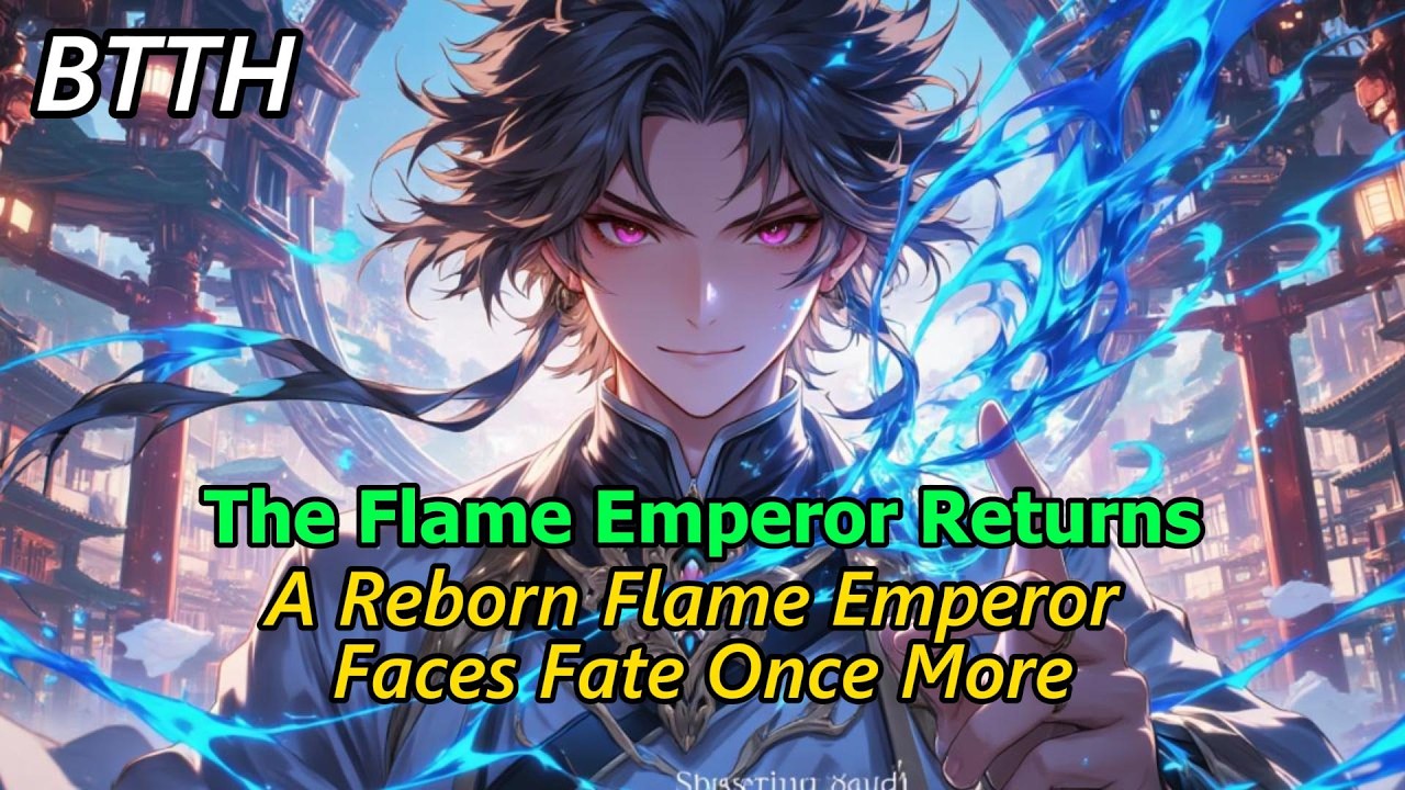 A Reborn Flame Emperor Faces Fate Once More#btth