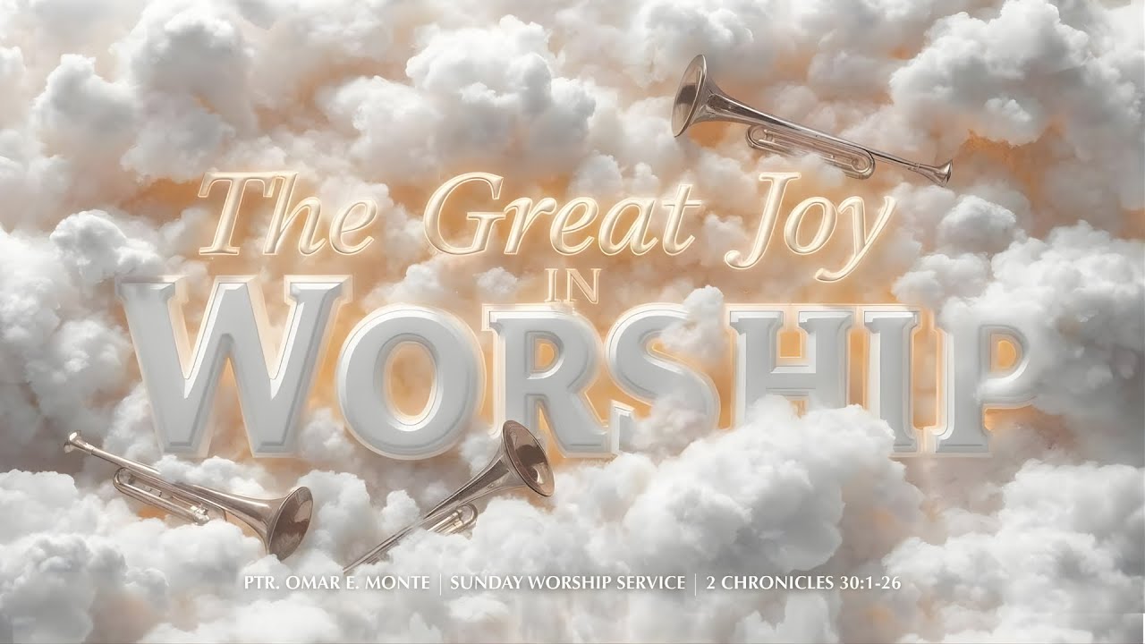 The Great Joy In Worship | 2 Chronicles 30:1-15 & 26 | Ptr. Omar E. Monte