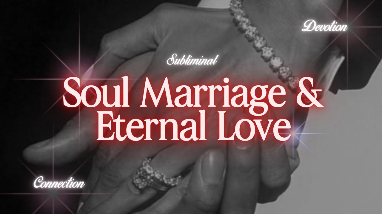 Soul Marriage & Eternal Love subliminal affirmations