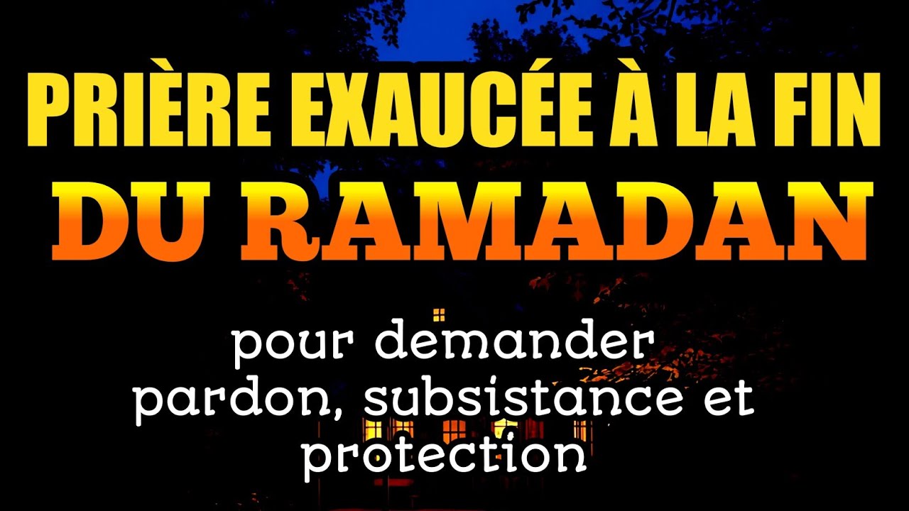 Prière exaucée à la fin du Ramadan pour demander pardon, subsistance et protection