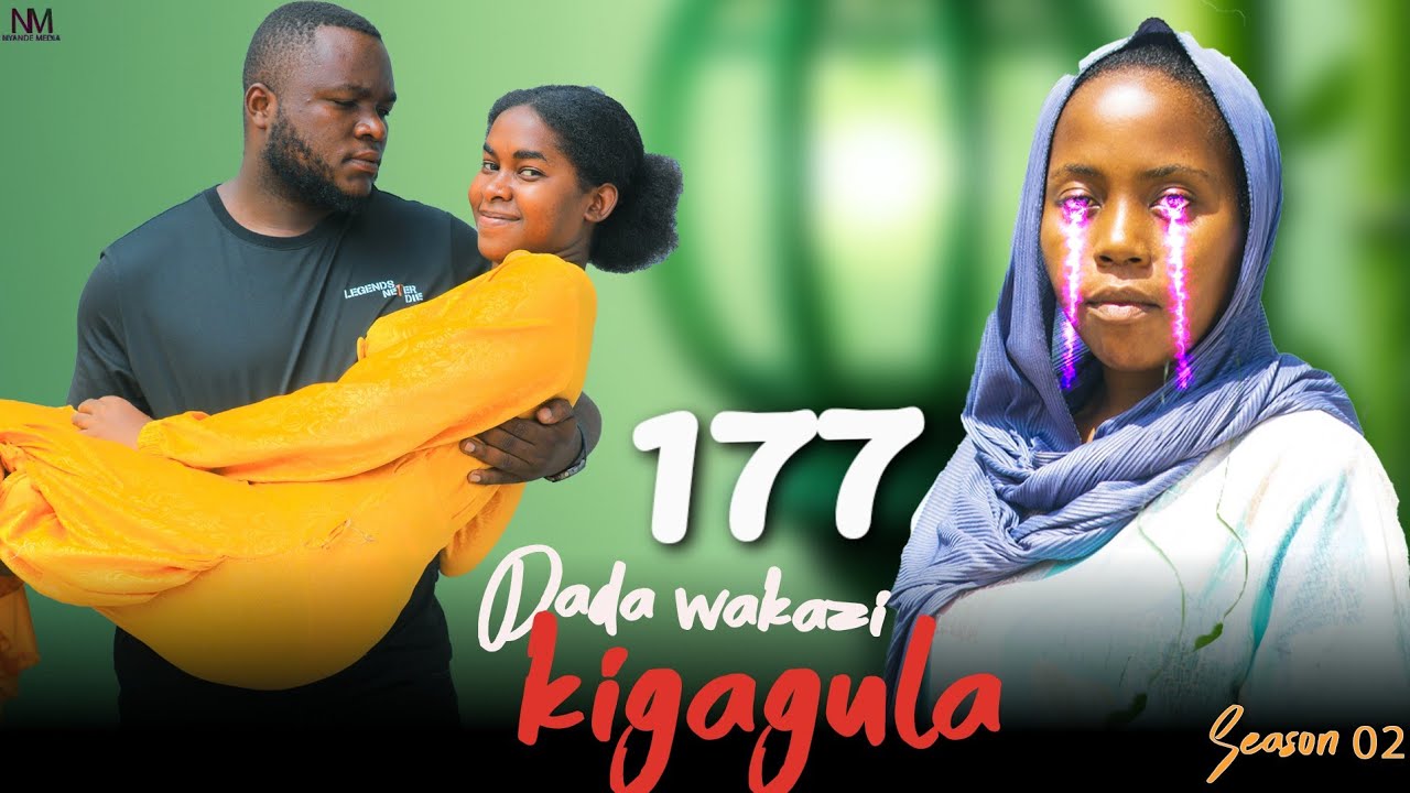 DADA WA KAZI KIGAGULA 💕 PART |177|