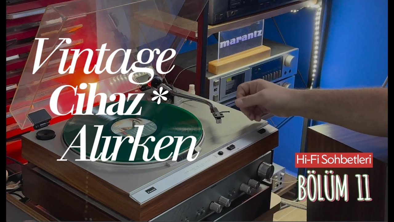 Hi-Fi Sohbetleri - 11. Bölüm - Vintage Cihaz Alırken