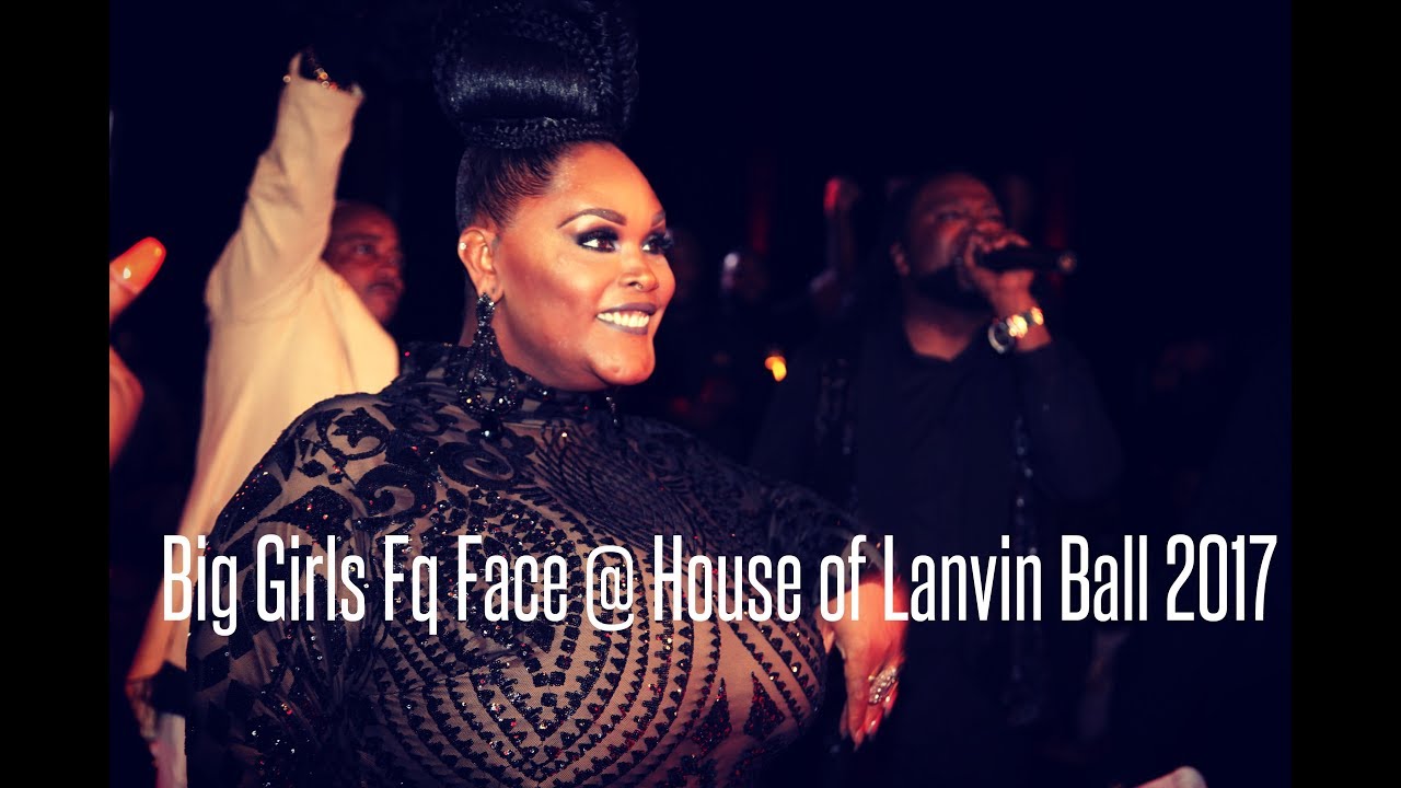 Big Girls Fq Face @ House of Lanvin Ball 2017