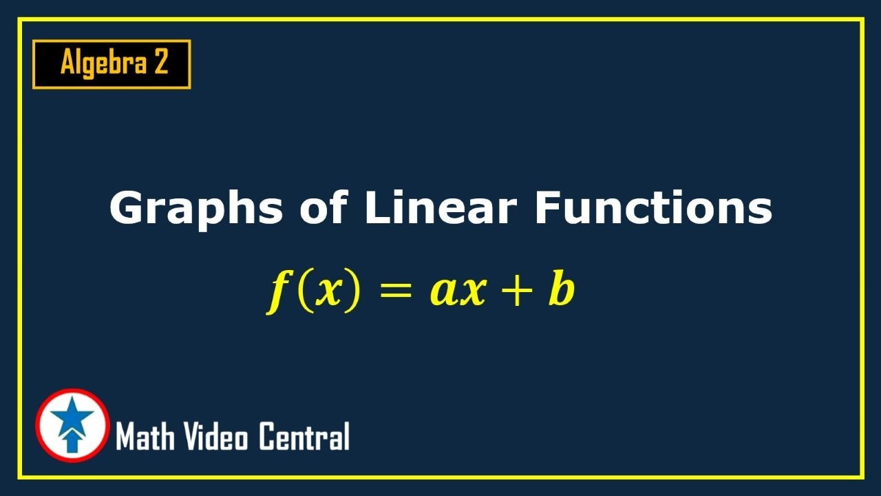 Graphs of Linear Functions | Algebra 2 | Math Video Central