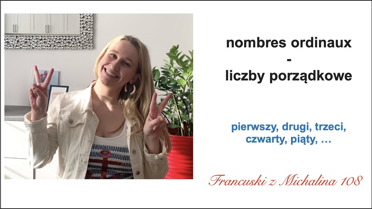 pierwszy, drugi, trzeci, liczby porządkowe (francuski z Michalina 108)