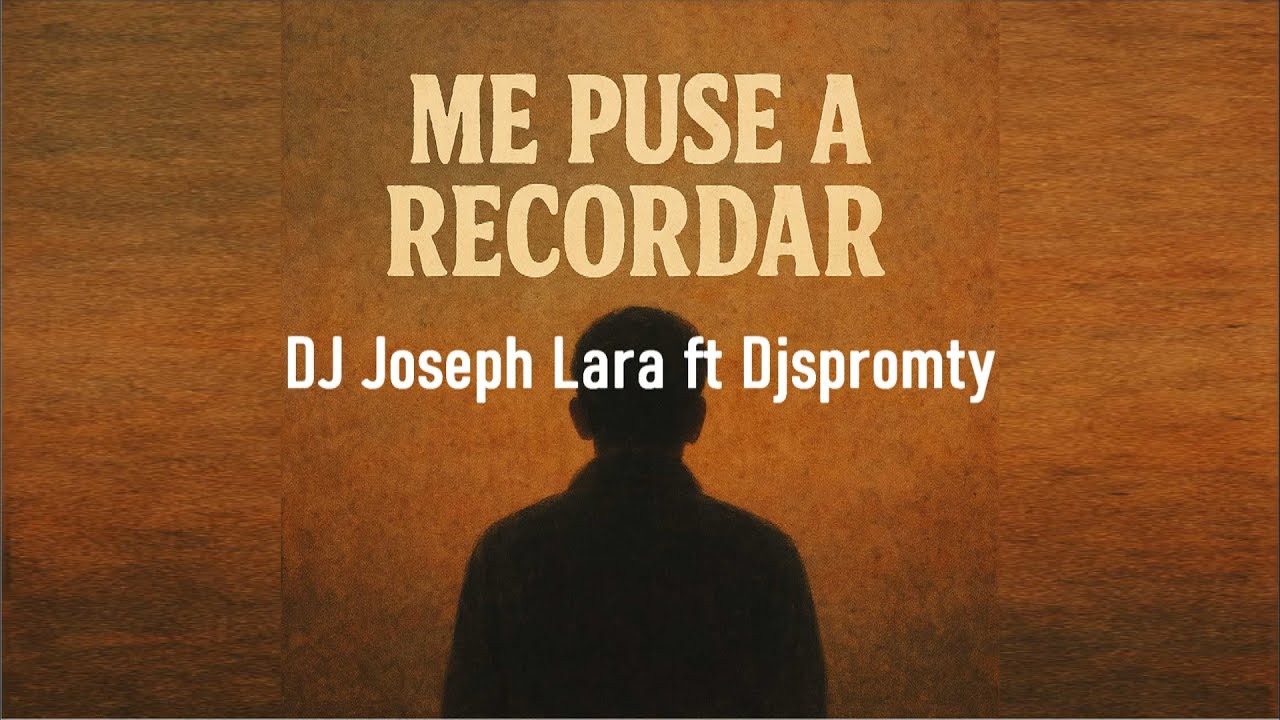 Me puse a recordar - DJ Joseph Lara ft Djspromty