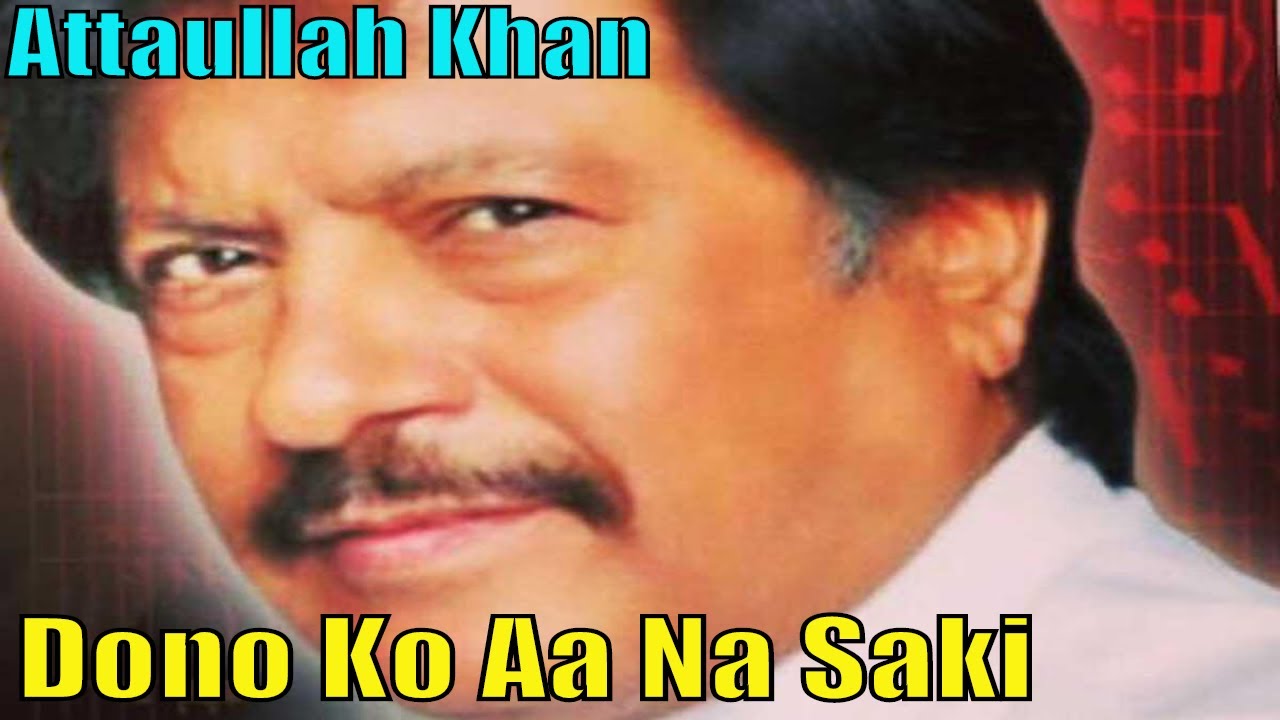 Attaullah Khan Esakhelvi | Dono Ko Aa Na Saki Nibhani | Full HD Video