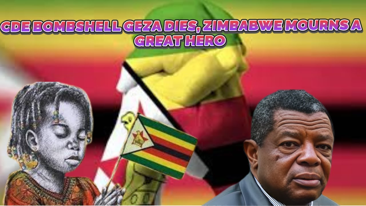 CDE BOMBSHELL GEZA DIES, ZIMBABWE MOURNS A  GREAT HERO
