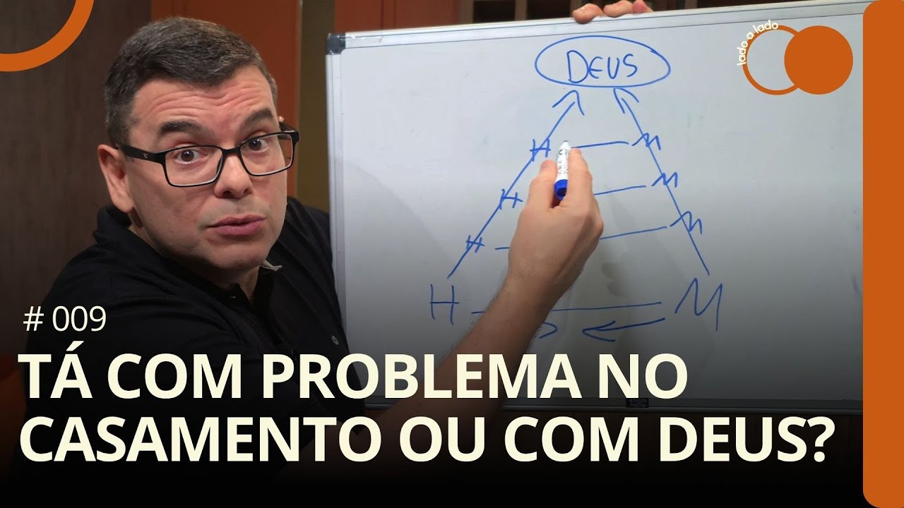 # 009 -  TÁ COM PROBLEMA NO CASAMENTO OU COM DEUS? - Lado a Lado | Hildebrando Cerqueira