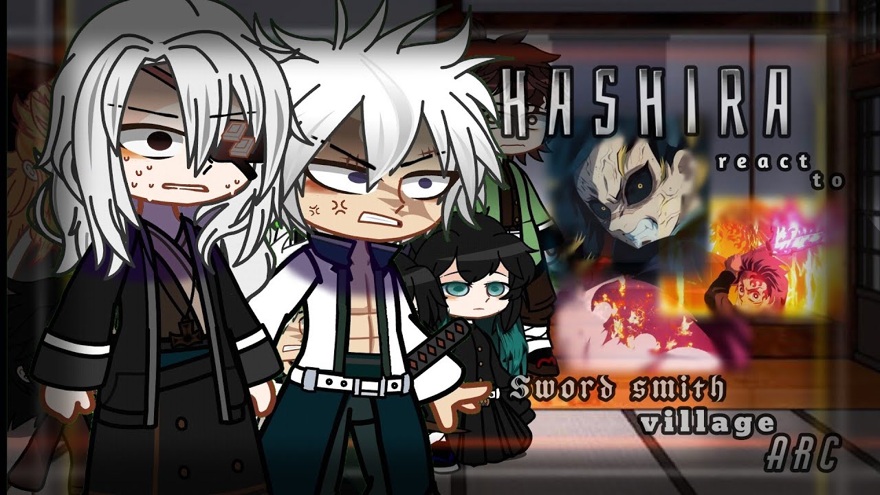 ⁠દ༶⁠|[ Hashira + kanao & tanjiro react to  SwordSmith Village Arc ]| ⁠દ༶ •//KNY//• °|{ Hirro }|°༶