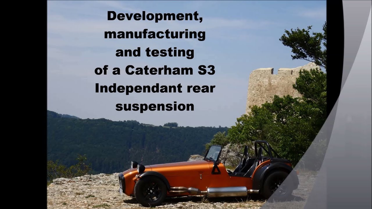 Development, manufacturing and testing of a Caterham S3 independant rear suspension (IRS)