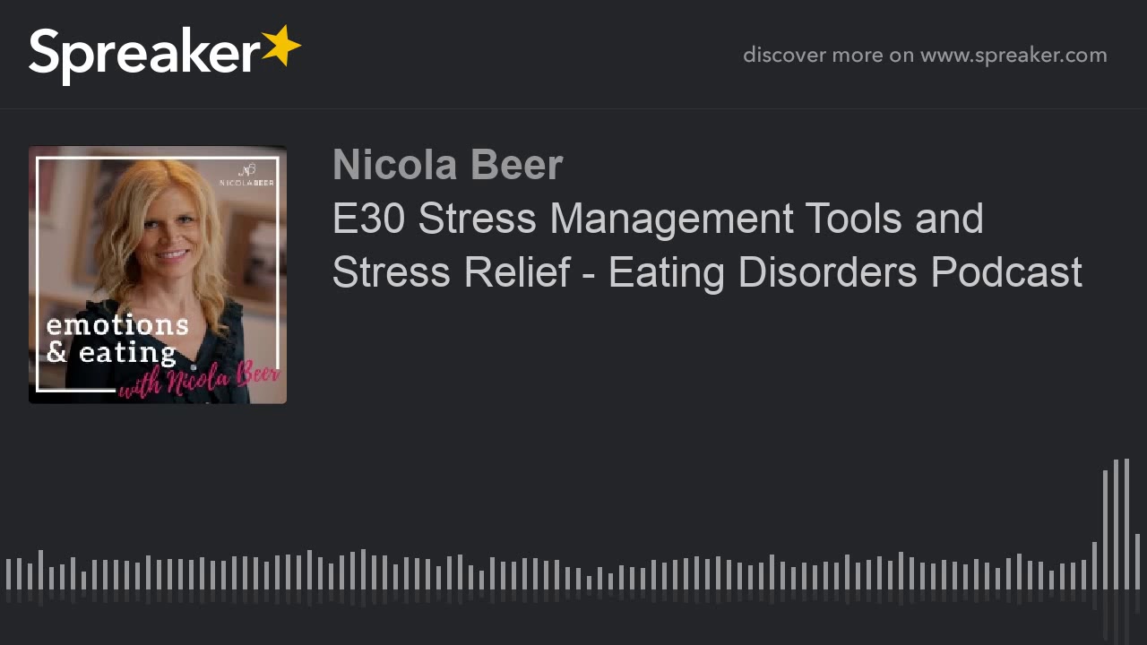 E30 Stress Management Tools and Stress Relief - Eating Disorders Podcast (part 2 of 2)