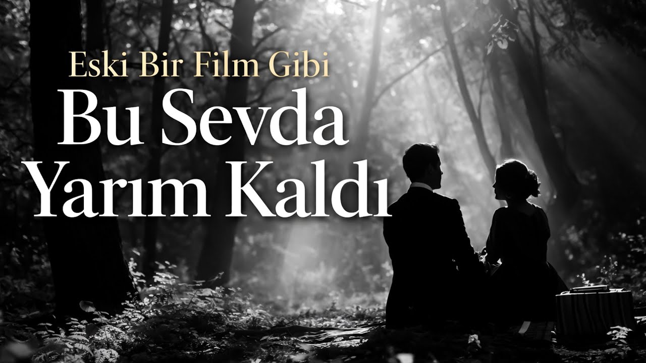 Eski Bir Film Gibi Bu Sevda Yarım Kaldı