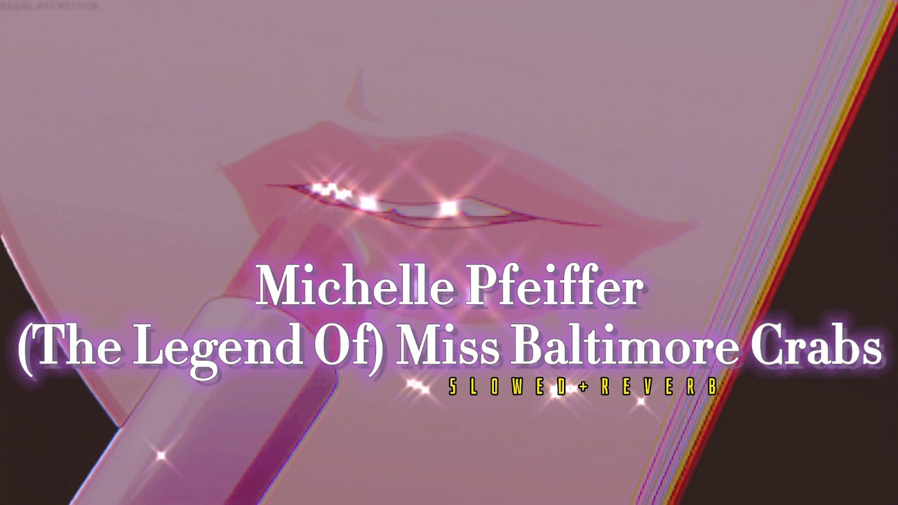 Michelle Pfeiffer~ (The Legend Of) Miss Baltimore Crabs { s l o w e d + r e v e r b }✨
