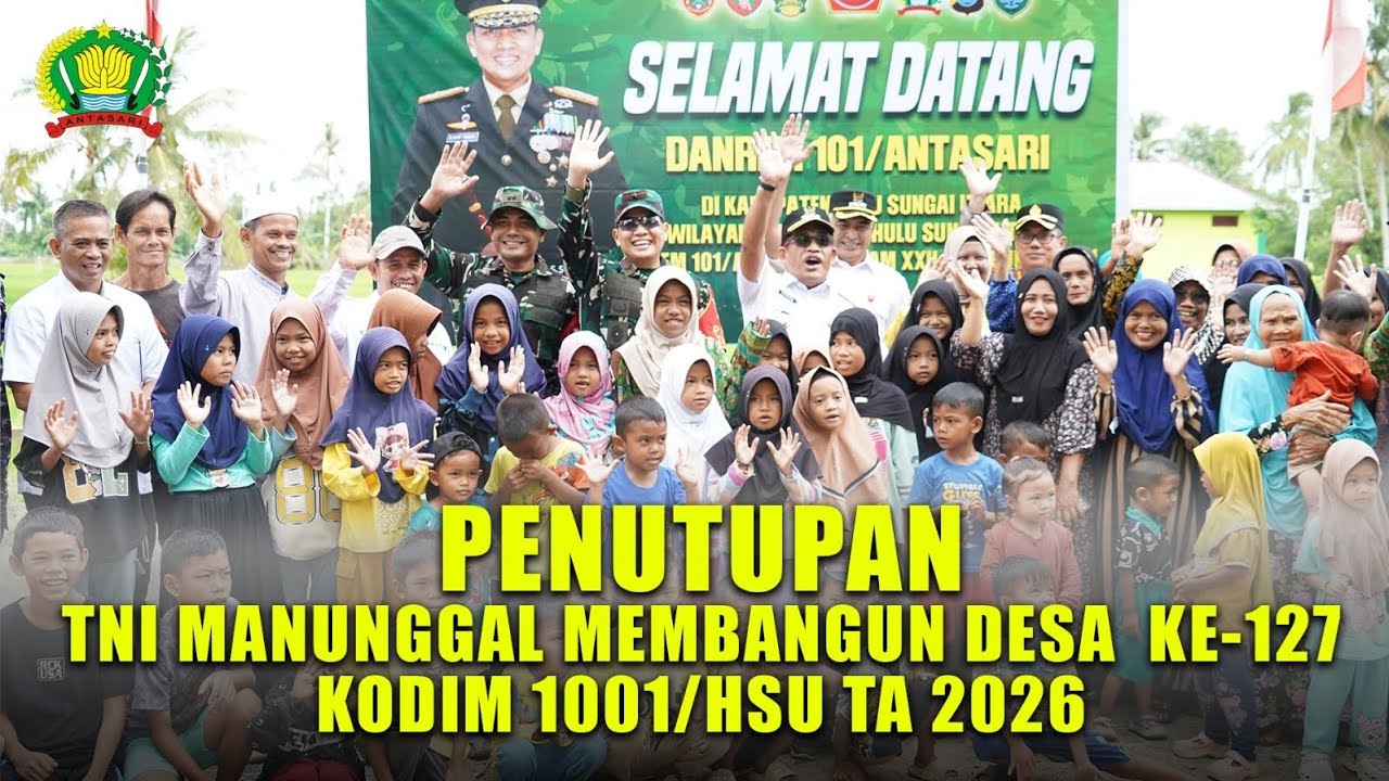 PENUTUPAN TNI MANUNGGAL MEMBANGUN DESA KE-127 KODIM 1001/HSU TA 2026