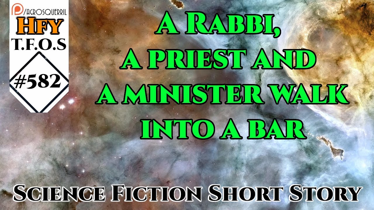 r/HFY TFOS# 582 - A Rabbi a priest and a minister walk into a bar (Hfy Sci-Fi Reddit Stories)