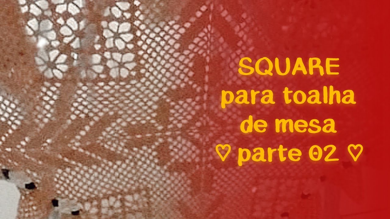 SQUARE QUADRADO DE CROCHÊ PARA TOALHA DE MESA - parte 2 | by Juci Souza