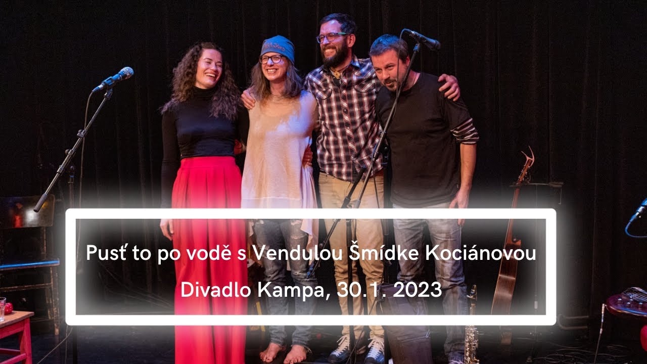 Pusť to po vodě s Vendula Šmídke Kociánová, Divadlo Kampa 30.1.23